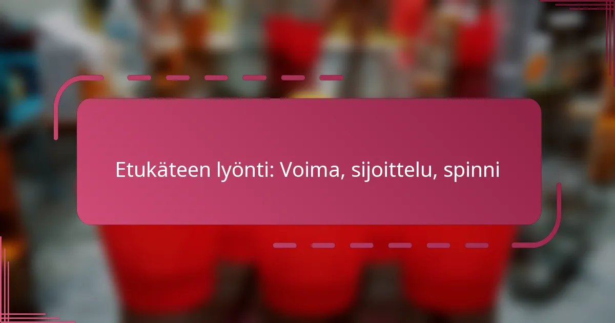 Etukäteen lyönti: Voima, sijoittelu, spinni