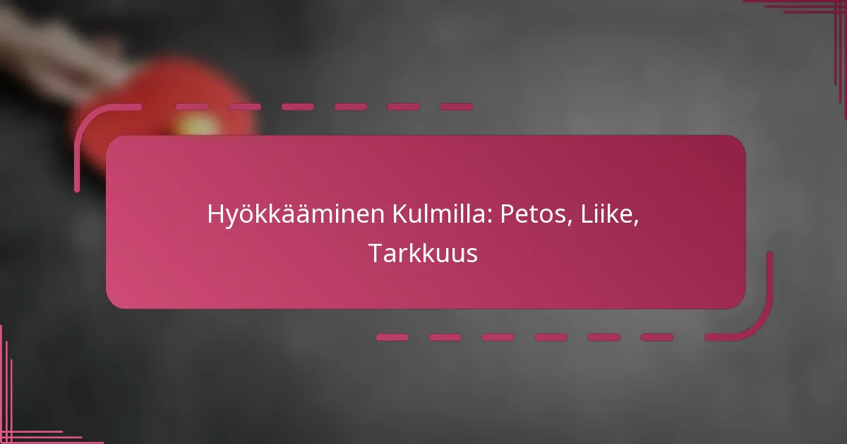 Hyökkääminen Kulmilla: Petos, Liike, Tarkkuus