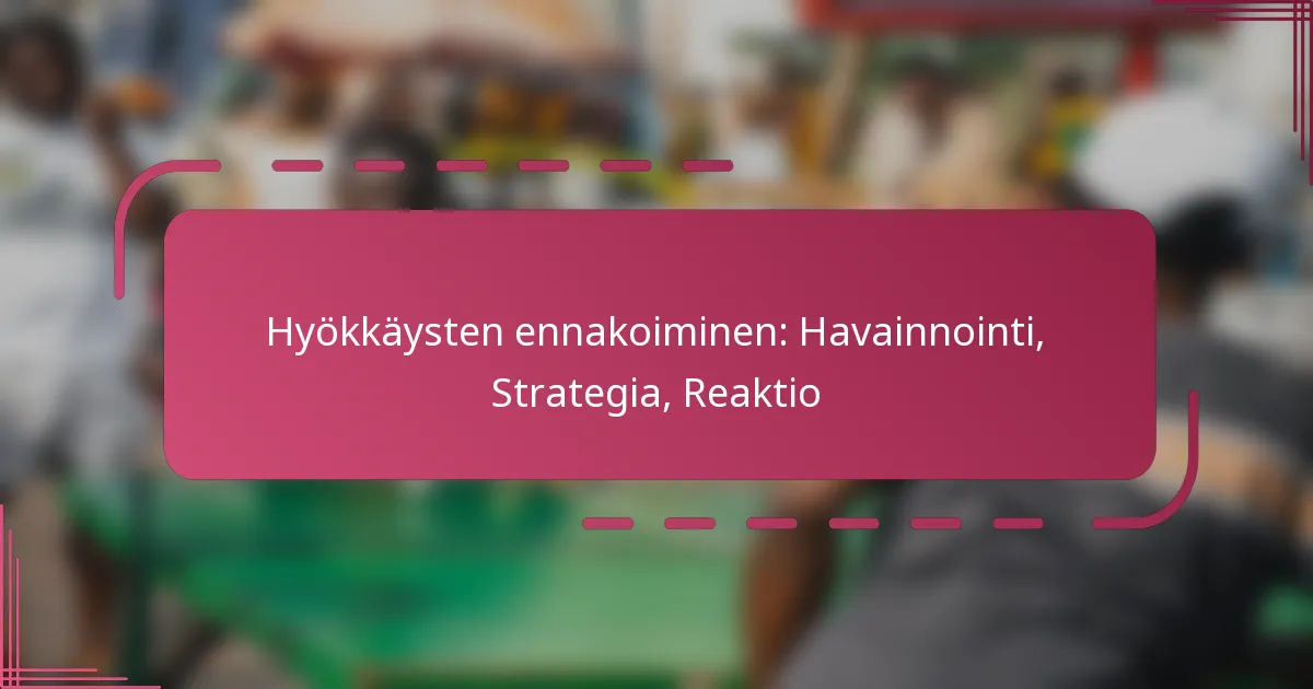 Hyökkäysten ennakoiminen: Havainnointi, Strategia, Reaktio