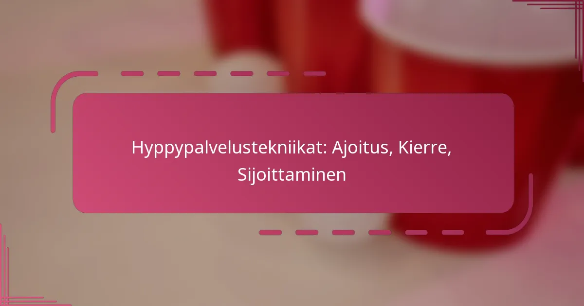 Hyppypalvelustekniikat: Ajoitus, Kierre, Sijoittaminen