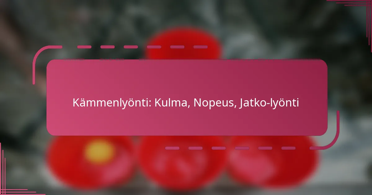 Kämmenlyönti: Kulma, Nopeus, Jatko-lyönti