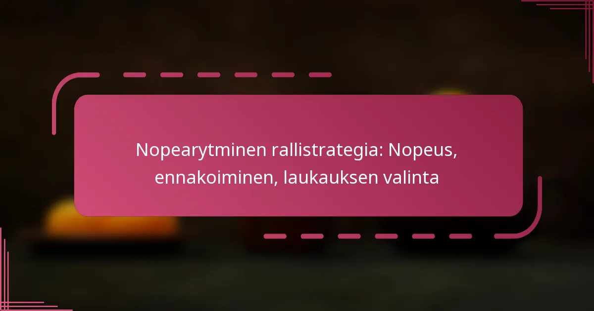 Nopearytminen rallistrategia: Nopeus, ennakoiminen, laukauksen valinta