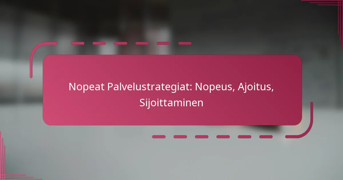 Nopeat Palvelustrategiat: Nopeus, Ajoitus, Sijoittaminen