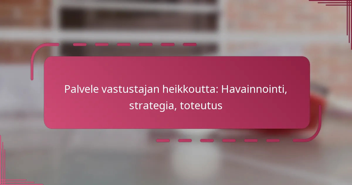Palvele vastustajan heikkoutta: Havainnointi, strategia, toteutus