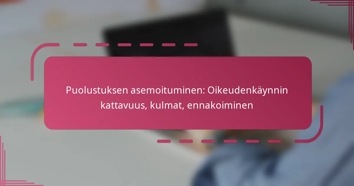 Puolustuksen asemoituminen: Oikeudenkäynnin kattavuus, kulmat, ennakoiminen