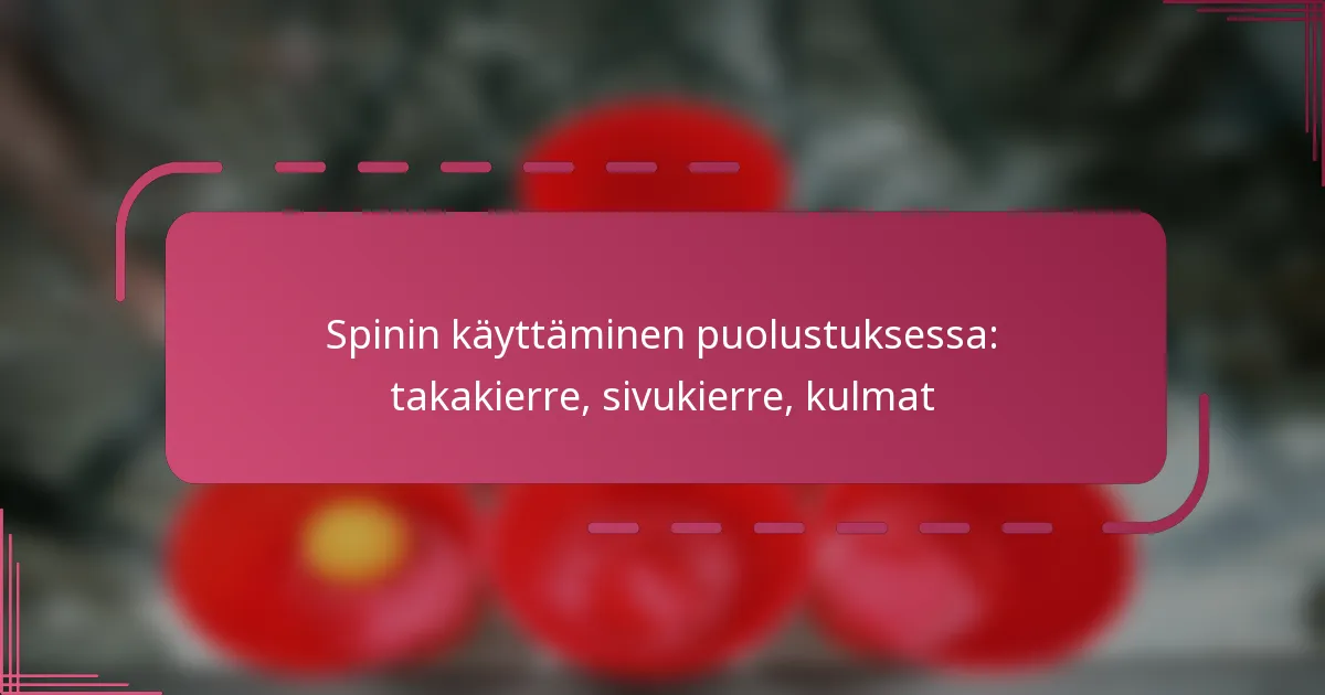 Spinin käyttäminen puolustuksessa: takakierre, sivukierre, kulmat