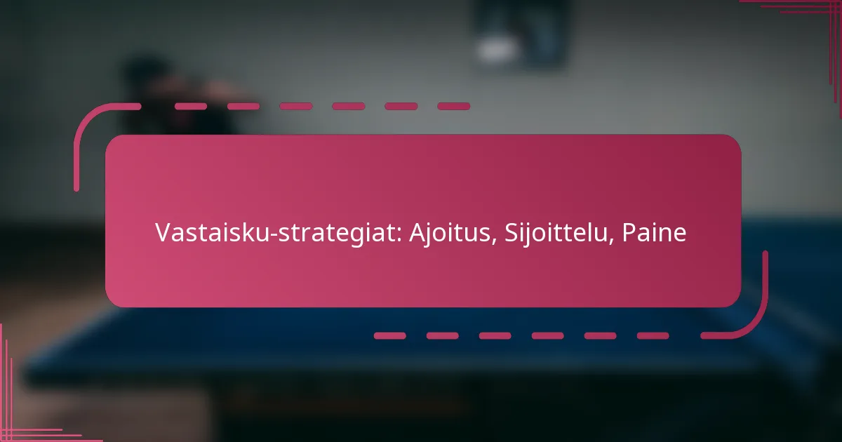 Vastaisku-strategiat: Ajoitus, Sijoittelu, Paine