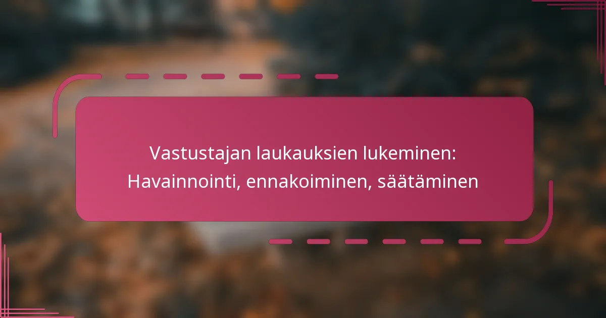 Vastustajan laukauksien lukeminen: Havainnointi, ennakoiminen, säätäminen
