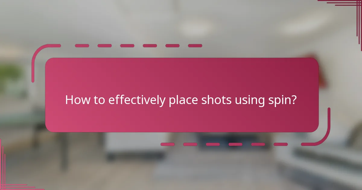 How to effectively place shots using spin?