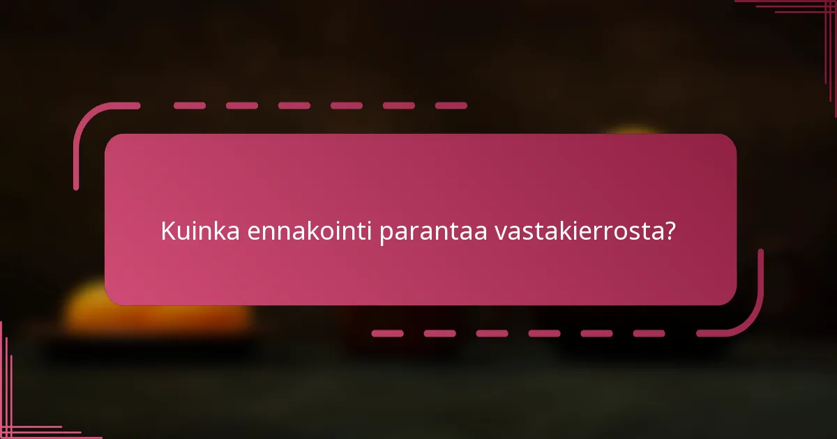 Kuinka ennakointi parantaa vastakierrosta?