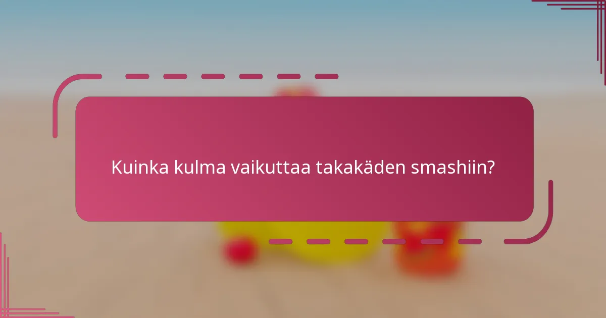 Kuinka kulma vaikuttaa takakäden smashiin?