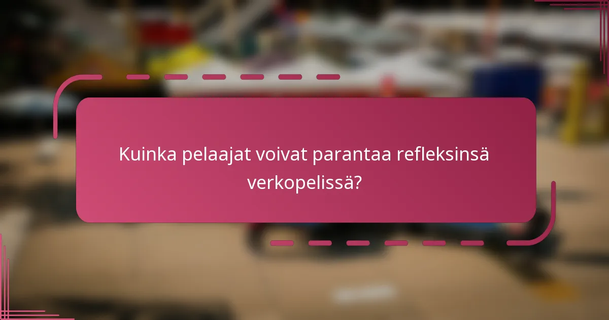 Kuinka pelaajat voivat parantaa refleksinsä verkopelissä?