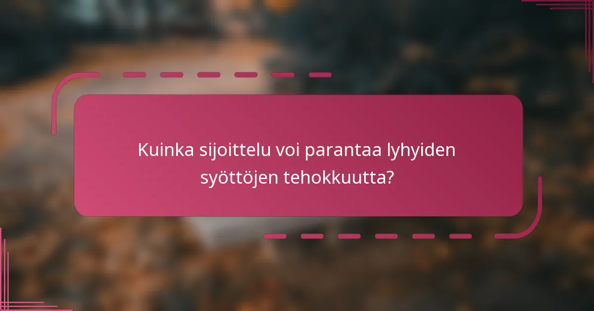 Kuinka sijoittelu voi parantaa lyhyiden syöttöjen tehokkuutta?