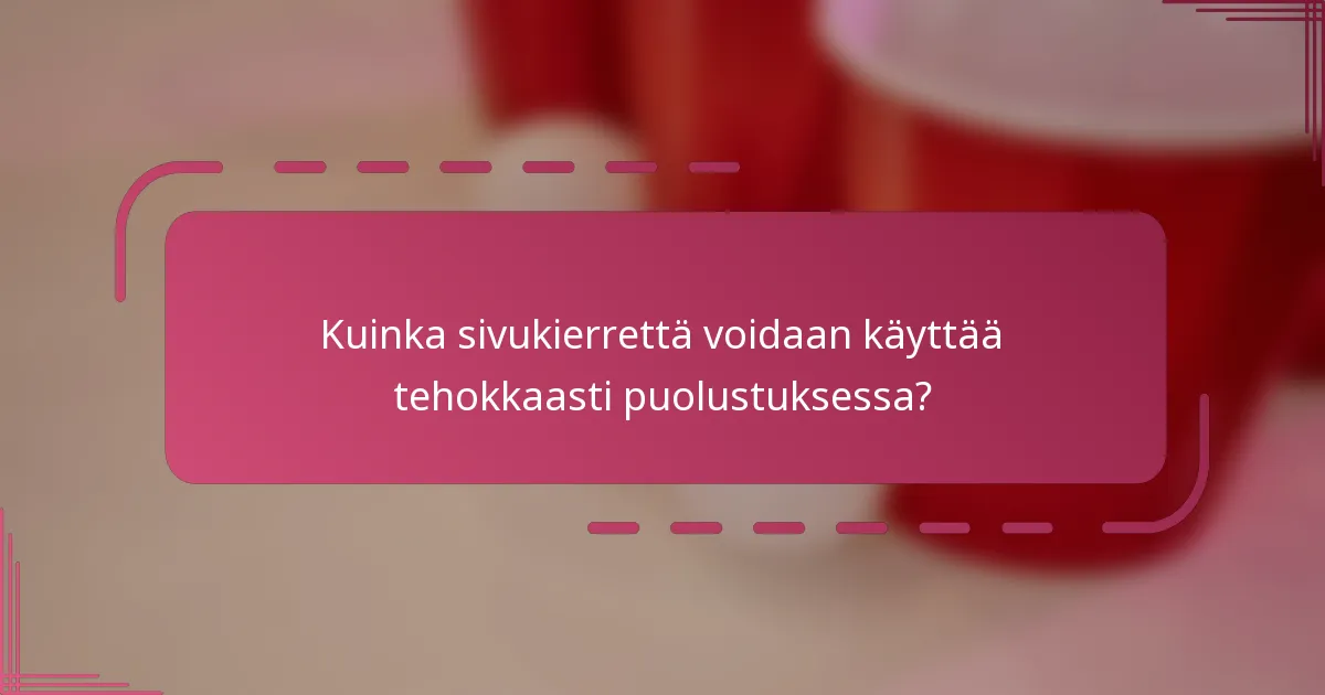 Kuinka sivukierrettä voidaan käyttää tehokkaasti puolustuksessa?