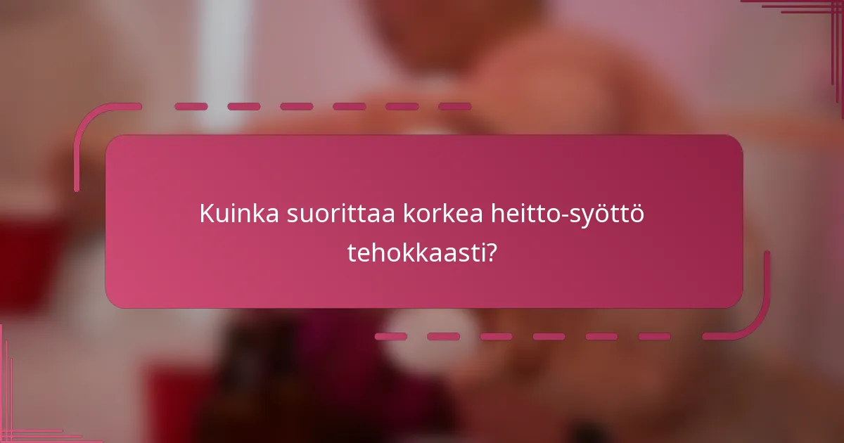 Kuinka suorittaa korkea heitto-syöttö tehokkaasti?