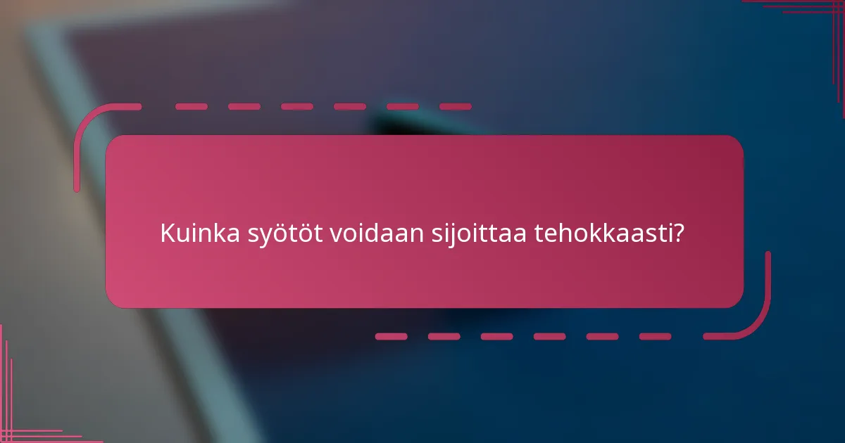Kuinka syötöt voidaan sijoittaa tehokkaasti?
