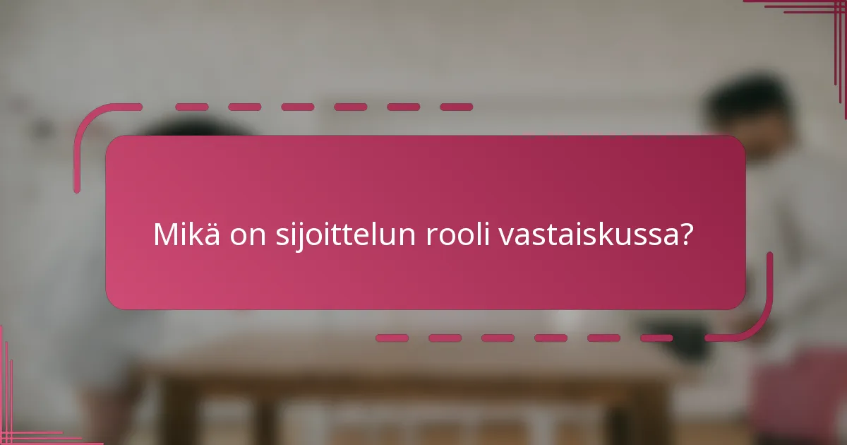 Mikä on sijoittelun rooli vastaiskussa?