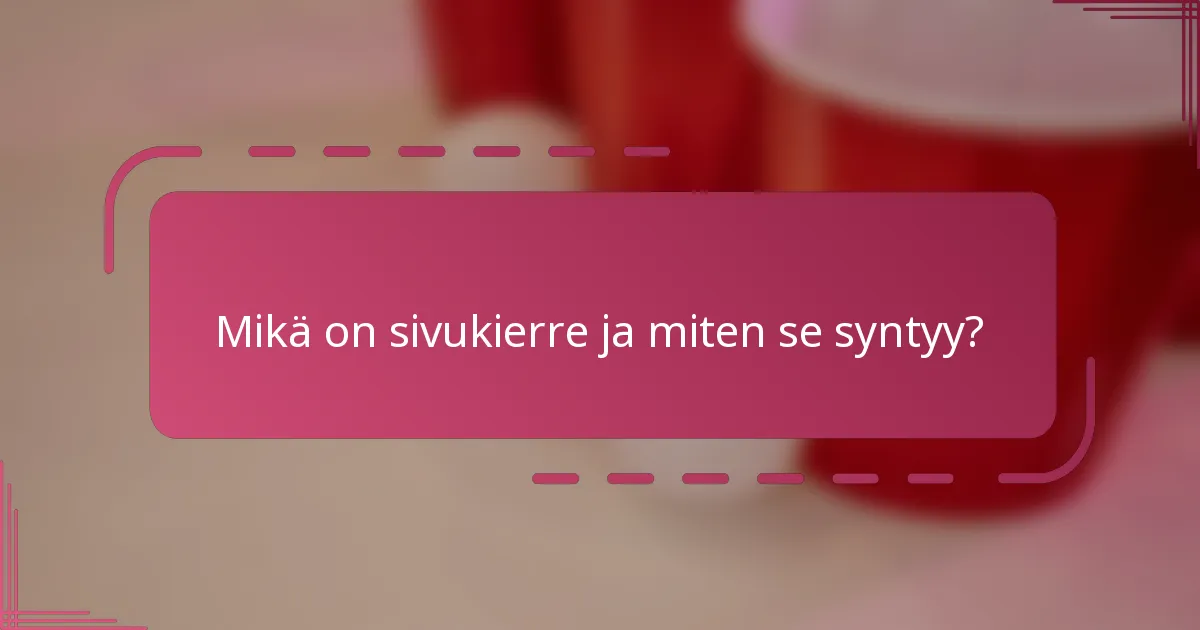 Mikä on sivukierre ja miten se syntyy?