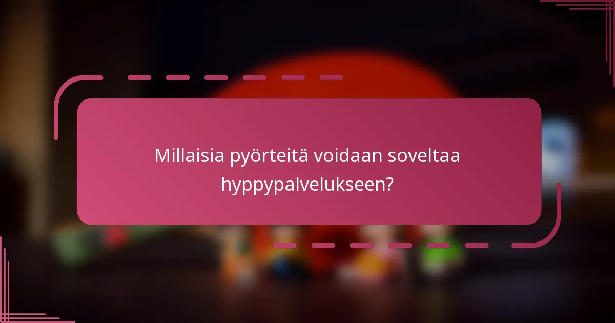 Millaisia pyörteitä voidaan soveltaa hyppypalvelukseen?