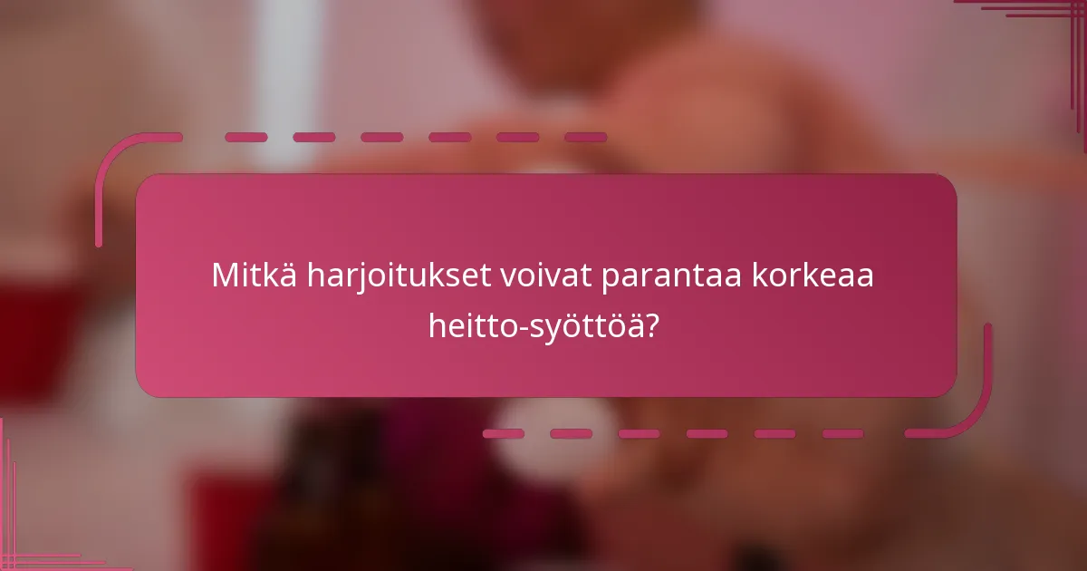 Mitkä harjoitukset voivat parantaa korkeaa heitto-syöttöä?