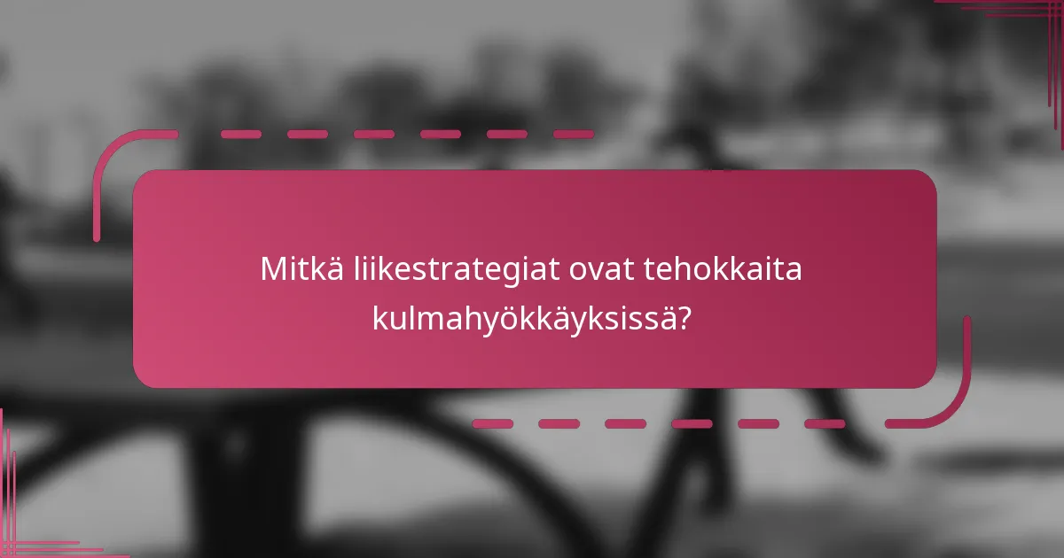 Mitkä liikestrategiat ovat tehokkaita kulmahyökkäyksissä?