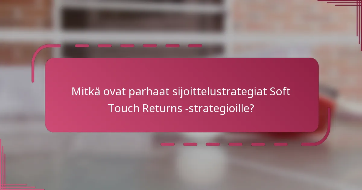 Mitkä ovat parhaat sijoittelustrategiat Soft Touch Returns -strategioille?