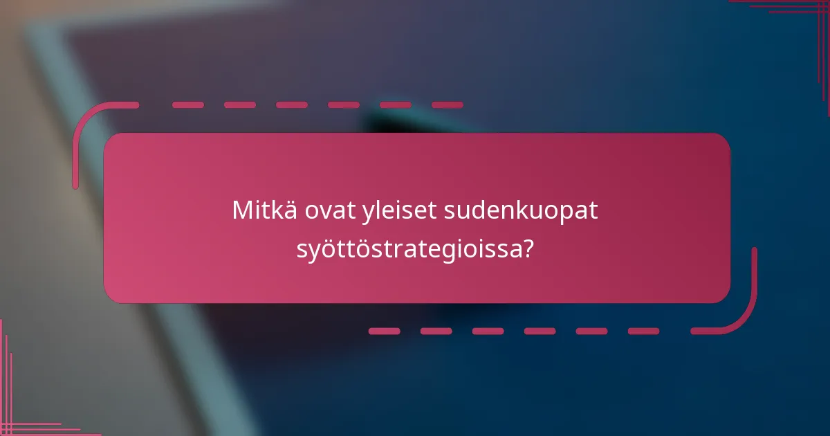 Mitkä ovat yleiset sudenkuopat syöttöstrategioissa?