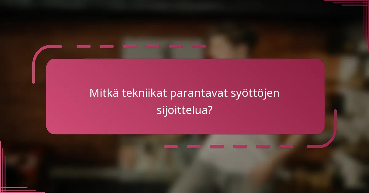 Mitkä tekniikat parantavat syöttöjen sijoittelua?