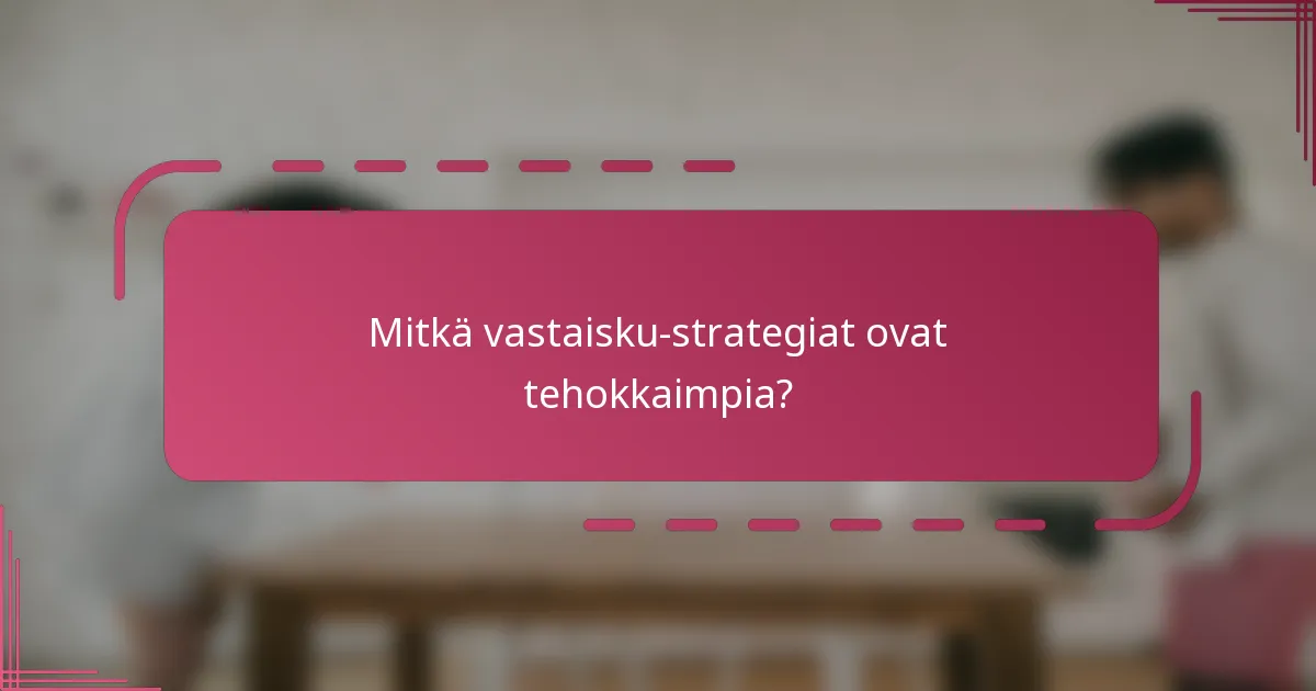 Mitkä vastaisku-strategiat ovat tehokkaimpia?